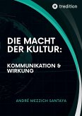 Die Macht der Kultur: Kommunikation & Wirkung Die Macht der Kultur: Kommunikation & Wirkung