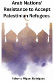 Arab Nations' Resistance to Accept Palestinian Refugees (eBook, ePUB)