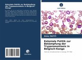 Koloniale Politik zur Bekämpfung der Trypanosomiasis in Belgisch-Kongo Koloniale Politik zur Bekämpfung der Trypanosomiasis in Belgisch-Kongo