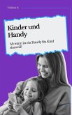 Kinder und Handy - ab wann ist ein Handy fürs Kind sinnvoll? (eBook, ePUB) Kinder und Handy - ab wann ist ein Handy fürs Kind sinnvoll? (eBook, ePUB)