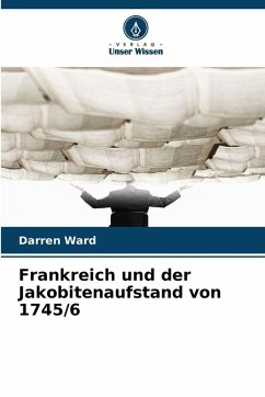 Frankreich und der Jakobitenaufstand von 1745/6 - Ward, Darren
