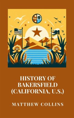 History of Bakersfield (California, U.S.) (eBook, ePUB) - Collins, Matthew