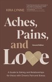 Aches, Pains, and Love: A Guide to Dating and Relationships for Those with Chronic Pain and Illness - Second Edition (eBook, ePUB)