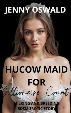 Hucow Maid For Billionaire Count - Milking And Breeding Bdsm Erotic Story (eBook, ePUB) - Oswald, Jenny