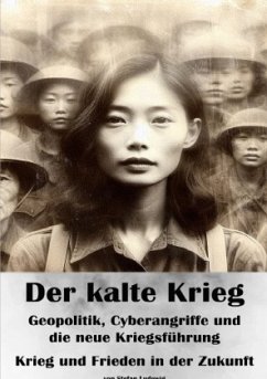 Cover Der kalte Krieg I Geopolitik, Cyberangriffe und die neue Kriegsführung I Krieg und Frieden in der Zukunft