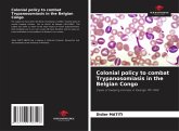 Colonial policy to combat Trypanosomiasis in the Belgian Congo Colonial policy to combat Trypanosomiasis in the Belgian Congo