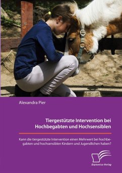 Cover Tiergestützte Intervention bei Hochbegabten und Hochsensiblen. Kann die tiergestützte Intervention einen Mehrwert bei hochbegabten und hochsensiblen Kindern und Jugendlichen haben?