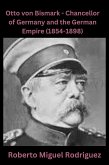 Otto von Bismarck: Chancellor of Germany and the German Empire ( (eBook, ePUB)
