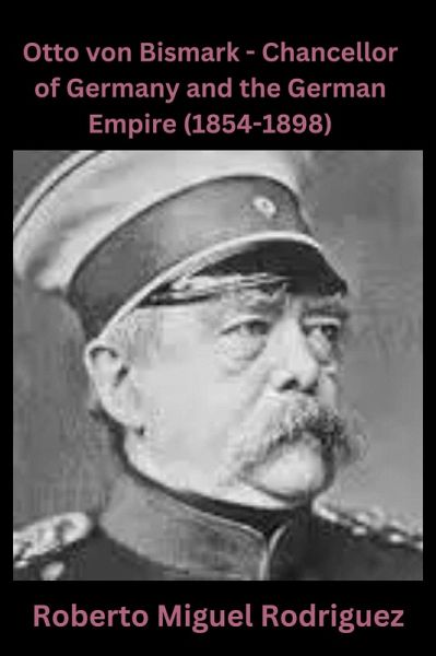 Otto von Bismarck: Chancellor of Germany and the German Empire ( (eBook, ePUB) Otto von Bismarck: Chancellor of Germany and the German Empire ( (eBook, ePUB)