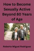 How to Become Sexually Active Beyond 80 Years of Age (eBook, ePUB)
