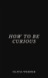 How to Be Curious (eBook, ePUB) - Bild 1