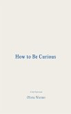How to Be Curious (eBook, ePUB) How to Be Curious (eBook, ePUB)