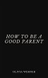 How to Be a Good Parent (eBook, ePUB) - Bild 1