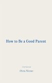 How to Be a Good Parent (eBook, ePUB) How to Be a Good Parent (eBook, ePUB)