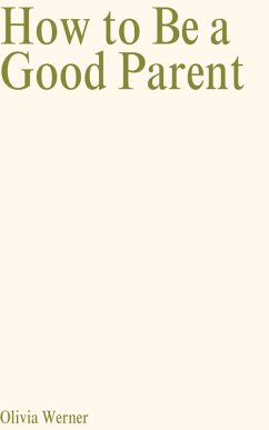 How to Be a Good Parent (eBook, ePUB) - Werner, Olivia