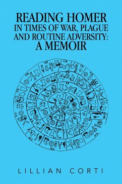 Cover READING HOMER IN TIMES OF WAR, PLAGUE AND ROUTINE ADVERSITY: A MEMOIR (eBook, ePUB)