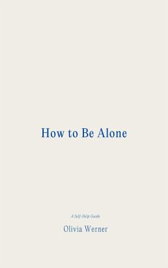 How to Be Alone (eBook, ePUB) - Werner, Olivia