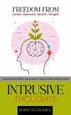 Intrusive Thoughts: Freedom from Anxiety, Depression, Intrusive Thoughts (Empowering Practical Skills to Overcome Intrusive Thoughts and Balance Emotions in Adults) (eBook, ePUB) Intrusive Thoughts: Freedom from Anxiety, Depression, Intrusive Thoughts (Empowering Practical Skills to Overcome Intrusive Thoughts and Balance Emotions in Adults) (eBook, ePUB)