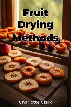 Fruit Drying Methods (eBook, ePUB) - Clark, Charlotte