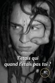 T'étais qui quand t'étais pas toi? (eBook, ePUB) T'étais qui quand t'étais pas toi? (eBook, ePUB)