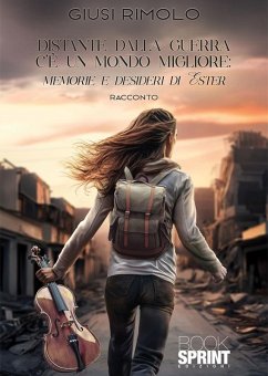 Cover Distante dalla guerra c'è un mondo migliore: memorie e desideri di Ester (eBook, ePUB)
