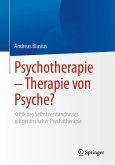 Psychotherapie - Therapie von Psyche? (eBook, PDF) Psychotherapie - Therapie von Psyche? (eBook, PDF)