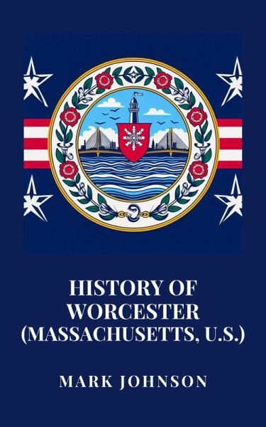 History of Worcester (Massachusetts, U.S.) (eBook, ePUB) History of Worcester (Massachusetts, U.S.) (eBook, ePUB)