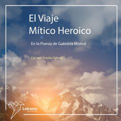 El viaje mítico heroico en la poesía de Gabriela Mistral (MP3-Download) - Inzulza Salazar, Carmen