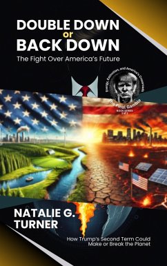 Cover Double Down or Back Down: The Fight Over America's Future: How Trump's Second Term Could Make or Break the Planet (The Final Gamble: Energy, Extinction, and America's Crossroads, #3) (eBook, ePUB)