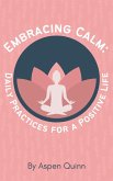 Embracing Calm: Daily Practices for a Positive Life (eBook, ePUB)
