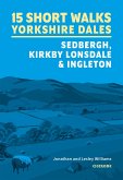 15 Short Walks in the Yorkshire Dales - Sedbergh, Kirkby Lonsdale and Ingleton (eBook, ePUB)