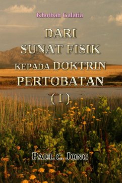 Cover Khotbah Galatia - DARI SUNAT FISIK KEPADA DOKTRIN PERTOBATAN (I) (eBook, ePUB)