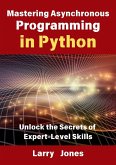 Mastering Asynchronous Programming in Python: Unlock the Secrets of Expert-Level Skills (eBook, ePUB)