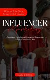 Influencer Marketing: How to Build Your Brand With Chatgpt (Creating a Multichannel, Integrated Campaign to Boost Your Profits Now) (eBook, ePUB) Influencer Marketing: How to Build Your Brand With Chatgpt (Creating a Multichannel, Integrated Campaign to Boost Your Profits Now) (eBook, ePUB)