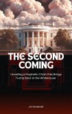 The Second Coming: Unveiling a Prophetic Chain that Brings Trump Back to the White House (towards the end, #1) (eBook, ePUB)