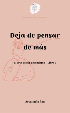 Cover Deja de pensar de más (El arte de ser uno mismo, #2) (eBook, ePUB)