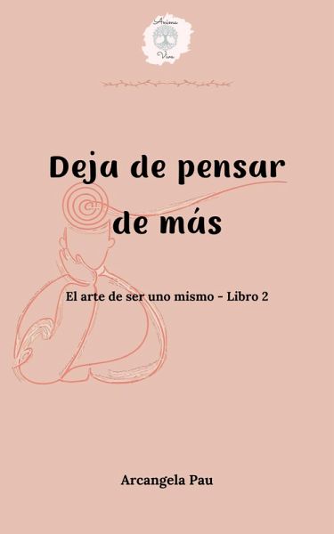 Deja de pensar de más (El arte de ser uno mismo, #2) (eBook, ePUB) Deja de pensar de más (El arte de ser uno mismo, #2) (eBook, ePUB)