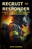 Recruit to Responder: A Guide to Joining and Thriving as a Volunteer Firefighter (eBook, ePUB) Recruit to Responder: A Guide to Joining and Thriving as a Volunteer Firefighter (eBook, ePUB)
