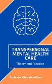 Transpersonal Mental Health Care: Theory and Practice (eBook, ePUB) Transpersonal Mental Health Care: Theory and Practice (eBook, ePUB)