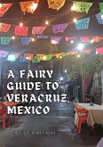 A Fairy Guide to Veracruz, Mexico (The Cozy Fairy Travels, #1) (eBook, ePUB) A Fairy Guide to Veracruz, Mexico (The Cozy Fairy Travels, #1) (eBook, ePUB)