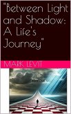 "Between Light and Shadow: A Life Story". (eBook, ePUB) "Between Light and Shadow: A Life Story". (eBook, ePUB)