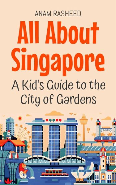 All About Singapore: A Kid's Guide to the City of Gardens (Educational Books For Kids, #48) (eBook, ePUB)