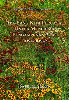 KHOTBAH ATAS INJIL MATIUS (II) - APA YANG KITA PERCAYAI UNTUK MENERIMA PENGAMPUNAN ATAS DOSA-DOSA? (eBook, ePUB) - Jong, Paul C.