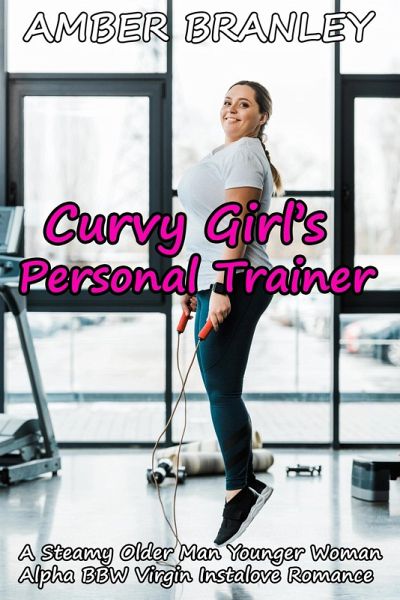 Curvy Girl's Personal Trainer (A Steamy Older Man Younger Woman Alpha BBW Virgin Instalove Romance) (eBook, ePUB)