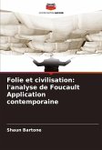 Folie et civilisation: l'analyse de Foucault Application contemporaine Folie et civilisation: l'analyse de Foucault Application contemporaine