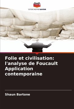 Folie et civilisation: l'analyse de Foucault Application contemporaine - Bartone, Shaun