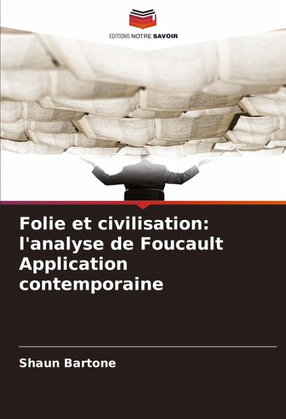 Folie et civilisation: l'analyse de Foucault Application contemporaine