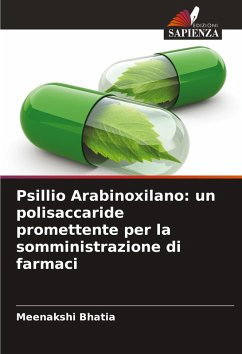 Psillio Arabinoxilano: un polisaccaride promettente per la somministrazione di farmaci - Bhatia, Meenakshi