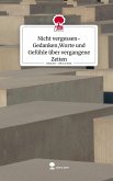 Nicht vergessen- Gedanken,Worte und Gefühle über vergangene Zeiten. Life is a Story - story.one Nicht vergessen- Gedanken,Worte und Gefühle über vergangene Zeiten. Life is a Story - story.one