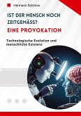 Ist der Mensch noch zeitgemäß? Eine Provokation Ist der Mensch noch zeitgemäß? Eine Provokation